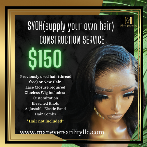 S.Y.O.H-(supply your own hair) CONSTRUCTION SERVICE